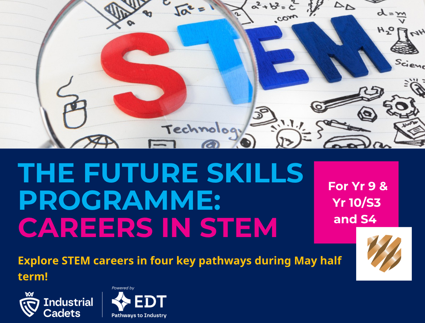 Promotional graphic for “The Future Skills Programme: Careers in STEM” aimed at Year 9 and Year 10/S3 and S4 pupils. The design features large colourful STEM letters under a magnifying glass, alongside science, technology, engineering and maths-themed doodles. Text explains that pupils can explore STEM careers in four key pathways during May half term. Logos for Industrial Cadets and EDT Pathways to Industry appear at the bottom.