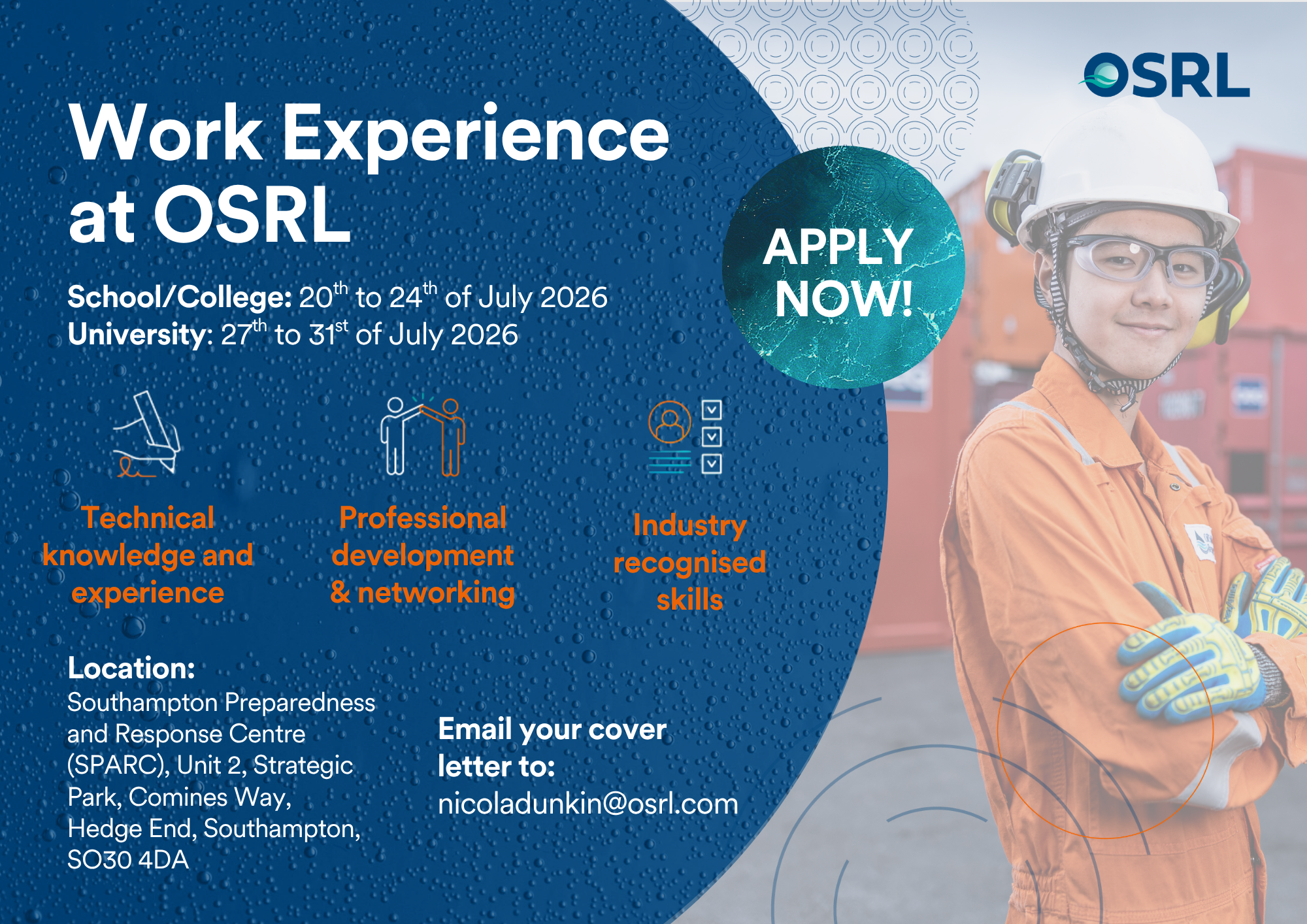 OSRL work experience poster showing a young person wearing orange safety overalls, gloves, safety glasses and a hard hat. Text reads: “Work Experience at OSRL”, “School/College: 20th to 24th of July 2026”, “University: 27th to 31st of July 2026”, “APPLY NOW!”, “Technical knowledge and experience”, “Professional development & networking”, “Industry recognised skills”, “Location: Southampton Preparedness and Response Centre (SPARC), Unit 2, Strategic Park, Comines Way, Hedge End, Southampton, SO30 4DA” and “Email your cover letter to: nicoladunkin@osrl.com”. OSRL logo shown in the top right corner.