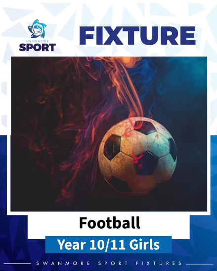 A promotional graphic for a Swanmore College sports fixture. The top features the 'Swanmore Sport' logo and the word 'FIXTURE' in bold navy blue. The central image shows a football trailing orange and blue smoke against a dark background. Below the image, text on a white and blue banner reads 'Football' and 'Year 10/11 Girls'