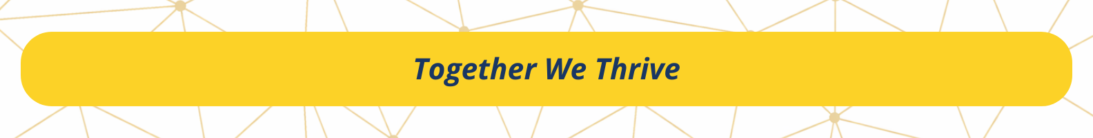 Yellow rounded banner with the text “Together We Thrive” over a light geometric network background.