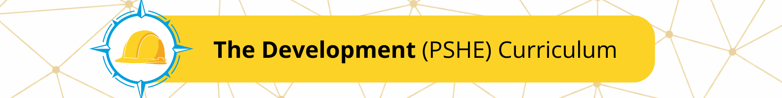 Yellow banner labelled “The Development (PSHE) Curriculum” with a hard hat icon inside a blue compass circle.