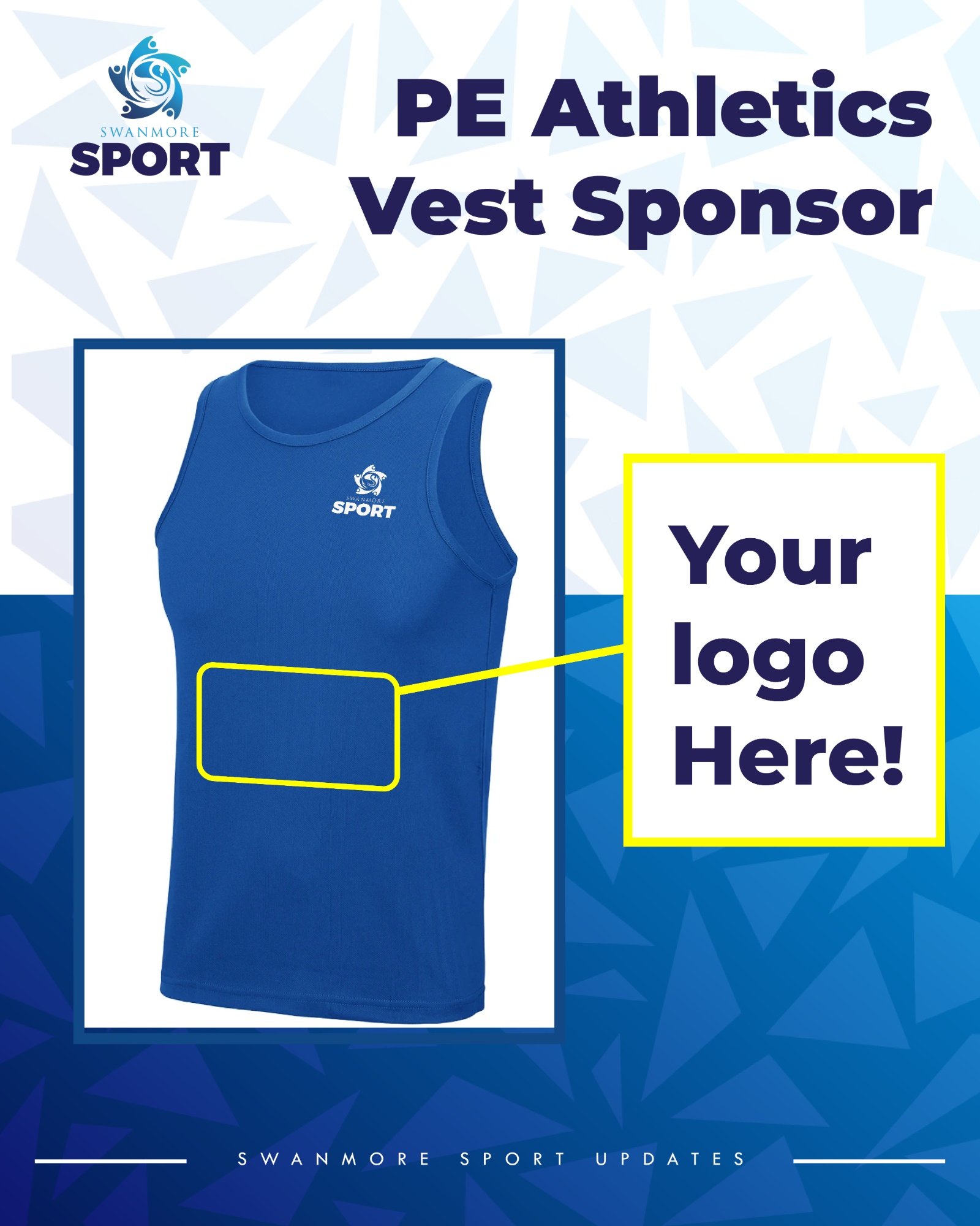 Promotional graphic titled “PE Athletics Vest Sponsor.” The Swanmore Sport logo appears in the top left. A blue Swanmore Sport athletics vest is shown centrally, with a yellow outlined rectangle on the front indicating sponsor logo placement. A yellow arrow points from the vest to a box on the right reading “Your logo Here!” The background features light blue geometric shapes at the top and darker blue geometric patterns at the bottom. Along the bottom edge, white text reads “Swanmore Sport Updates.”