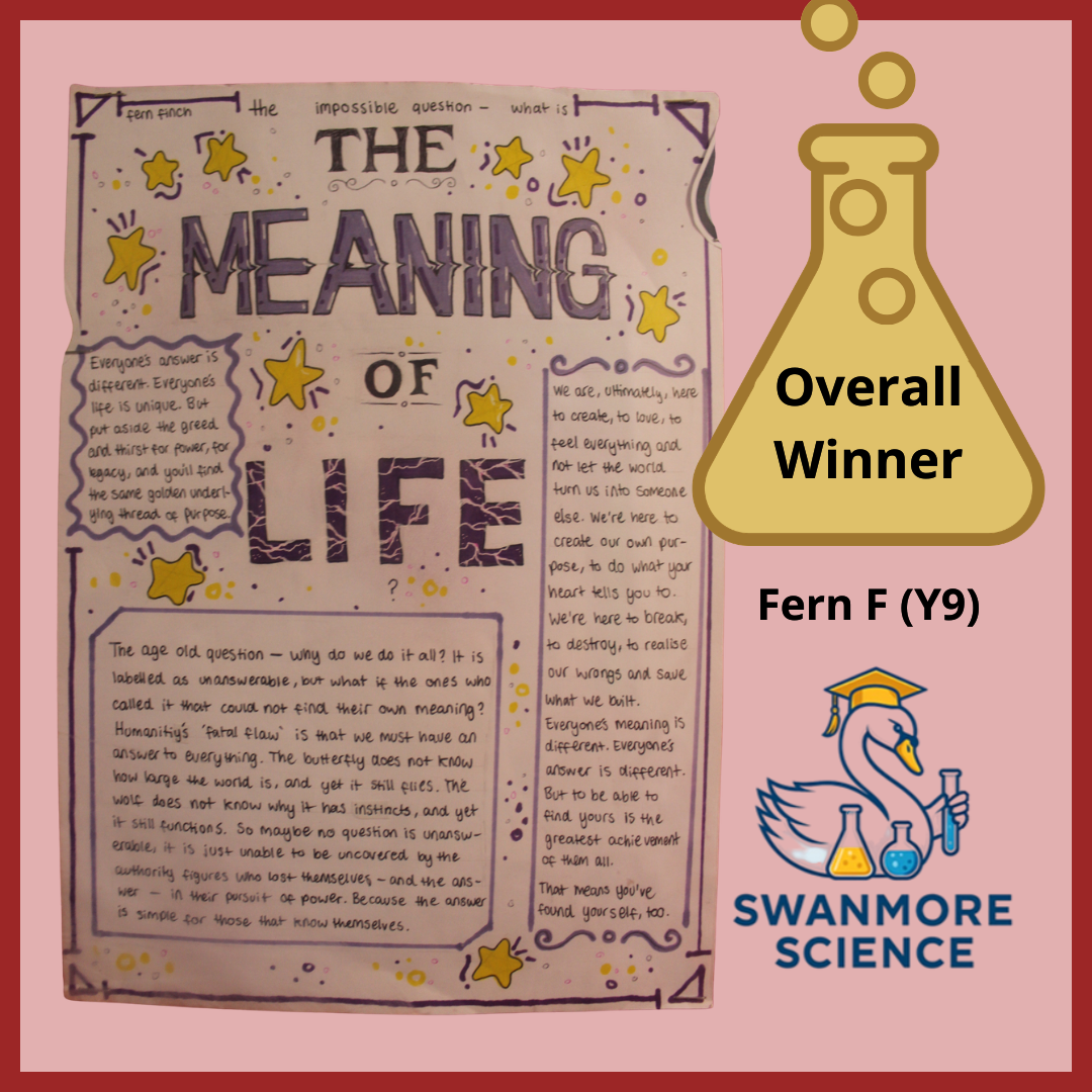Overall winning British Science Week poster by Fern F (Year 9) titled “The Meaning of Life”, displayed alongside Swanmore Science graphics.