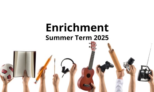 Image shows several hands holding items from various enrichment activities in the air and the text enrichment summer term 2025